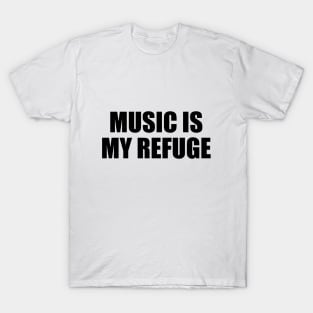 Music is my refuge T-Shirt